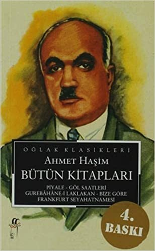 okumak Ahmet Haşim - Bütün Kitapları: Piyale - Göl Saatleri - Gurebahane-i Laklakan - Bize Göre - Frankfurt Seyahatnamesi
