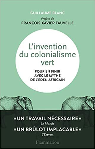 okumak L&#39;invention du colonialisme vert: Pour en finir avec le mythe de l&#39;Éden africain (Essais)