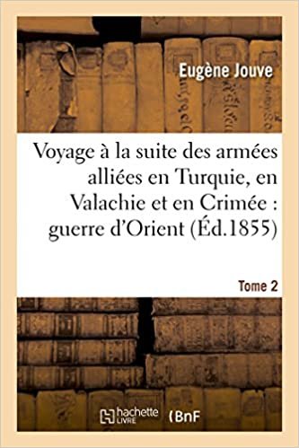okumak Voyage à la suite des armées alliées en Turquie, en Valachie et en Crimée Tome 2: guerre d&#39;Orient. (Histoire)