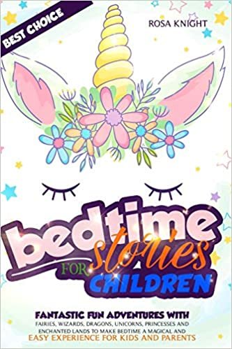 okumak Beditime Stories for Children: Fantastic Fun Adventures with Fairies, Wizards, Dragons, Unicorns, Princesses and Enchanted Lands to Make Bedtime a Magical and Easy Experience for Kids and Parents