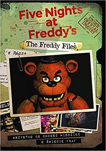 okumak The Freddy Files Wszystko co chcesz wiedziec o swiecie FNAF-A