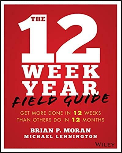 okumak The 12 Week Year Field Guide: Get More Done In 12 Weeks Than Others Do In 12 Months