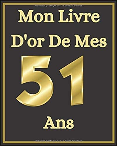 okumak Livre d&#39;or de Mes 51 ans: Carnet D&#39;or Pour La Fête D&#39;anniversaire De 51 ans, Livre De Félicitations Originale Pour Anniversaire, Cadeau ... D&#39;anniversaire, 100 pages 8x10 Pouce