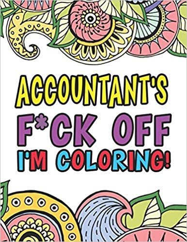 okumak Accountant&#39;s F*ck Off I&#39;m Coloring | A Totally Irreverent Adult Coloring Book Gift For Swearing Like An Accountant | Curse Word Holiday Gift &amp; ... Auditor Actuary &amp; Accounts Employee