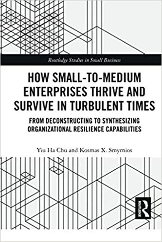 okumak How Small-to-Medium Enterprises Thrive and Survive in Turbulent Times: From Deconstructing to Synthesizing Organizational Resilience Capabilities (Routledge Studies in Small Business)