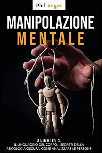 okumak Manipolazione Mentale: 3 Libri in 1: Il Linguaggio del Corpo, I Segreti della Psicologia Oscura, Come Analizzare le Persone