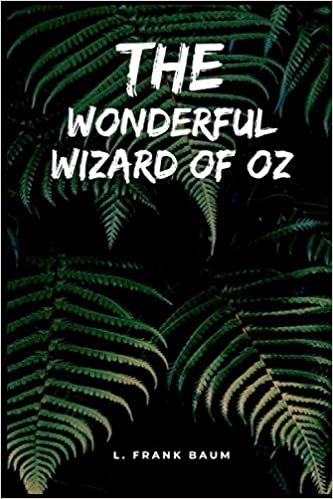 okumak The Wonderful Wizard of Oz by L. Frank Baum Annotated Edition