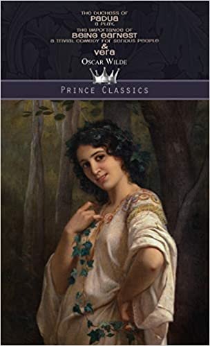okumak The Duchess of Padua: A Play, The Importance of Being Earnest: A Trivial Comedy for Serious People &amp; Vera (Prince Classics)