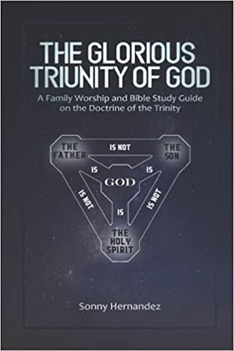 okumak THE GLORIOUS TRIUNITY OF GOD: A FAMILY WORSHIP AND BIBLE STUDY GUIDE ON THE DOCTRINE OF THE TRINITY