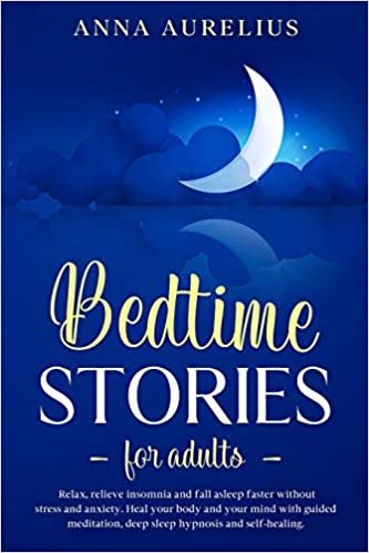 okumak Bedtime Stories for Adults: Relax, relieve insomnia and fall asleep faster without stress and anxiety. Heal your body and your mind with Guided Meditation, Deep Sleep Hypnosis and Self-Healing