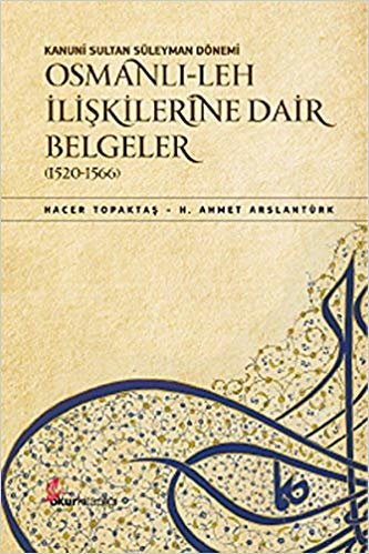 okumak Kanuni Sultan Süleyman Dönemi Osmanlı Leh İlişkilerine Dair Belgeler (1520-1566)