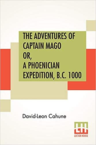 okumak The Adventures Of Captain Mago Or, A Phoenician Expedition, B.C. 1000: Translated From The French By Ellen E. Frewer