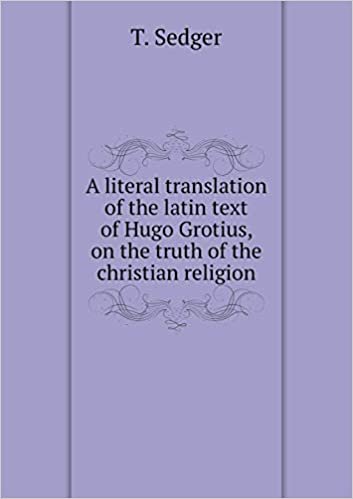 okumak A literal translation of the latin text of Hugo Grotius, on the truth of the christian religion