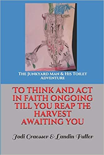 okumak The Junkyard Man &amp; His Toilet Adventure: to think and act in faith ongoing till u reap the harvest awaiting you
