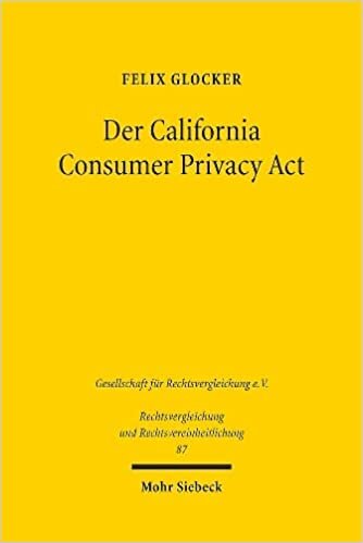 okumak Der California Consumer Privacy Act: Ein liberaler Gegenentwurf zur DSGVO für das private Datenschutzrecht (Rechtsvergleichung und Rechtsvereinheitlichung)