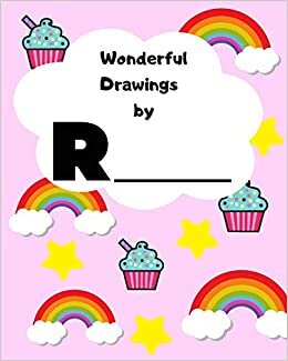 okumak Wonderful Drawings By R______: Sketchbook for girls, Blank paper for drawing and creative doodling, Cute rainbow, cupcake and stars 8x10 120 Pages