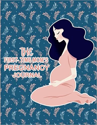 okumak The First-Time Mom&#39;s Pregnancy Journal: Pregnancy Journal Memory Book, Pregnancy Appointments, Note, Gifts for First Time Moms)