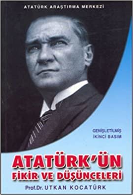 Atatürk'ün Fikir ve Düşünceleri: Atatürk'ün Yaşamı ve Üstün Kişiliği - Atatürkçü Düşünce Sistemi - Atatürk İlke ve Devrimleri - Atatürk'ün Fikir ve Düşünceleri