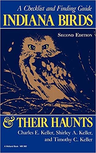 Indiana Birds and Their Haunts, Second Edition, Second Edition: A Checklist and Finding Guide (A Midland Book)
