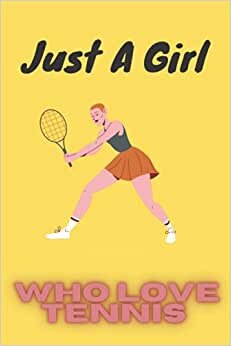 Just A Girl Who Love Tennis: Adorable Tennis Notebook Journal For Girls,Kids And Teenagers | Blank Lined Tennis Journal for Journaling and Writing ... Giving/Christmas Notebook Gift Ideas