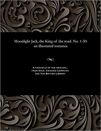 Moonlight Jack, the King of the road. No. 1-30: an illustrated romance