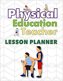 Physical Education Teacher Lesson Planner: Weekly and Monthly Lesson Planner for Middle School PE Teacher to Organize Agenda for Class Planning and ... Information Attendance Events and Volunteers