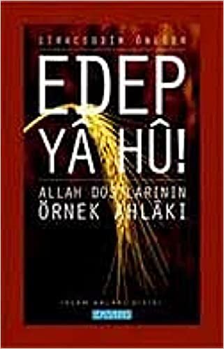 Edep Ya Hu!-2 (Allah Dostlarının Örnek Ahlakı): Allah Dostlarının Örnek Ahlakı - 2