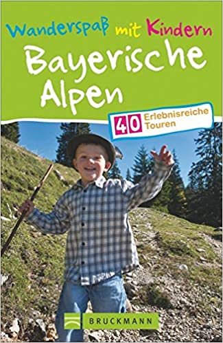 Wanderspaß mit Kindern Bayerische Alpen: 40 erlebnisreiche Touren