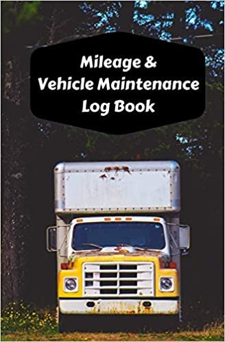 Mileage & Vehicle Maintenance Log Book: Service Record Book & Track Mileage Notebook For Trailer Trucks And Other Vehicles (Trailer Trucks Log Book)