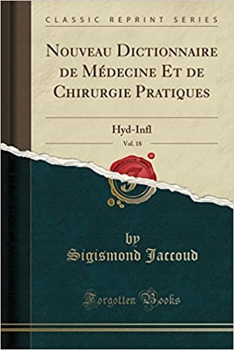 Nouveau Dictionnaire de Médecine Et de Chirurgie Pratiques, Vol. 18: Hyd-Infl (Classic Reprint) indir