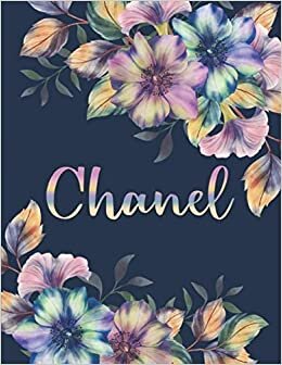 CHANEL NAME GIFTS: All Events Floral Love Present for Chanel Personalized Name, Cute Chanel Gift for Birthdays, Chanel Appreciation, Chanel Valentine - Blank Lined Chanel Notebook (Chanel Journal)