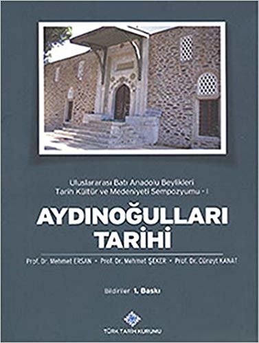 Aydınoğulları Tarihi : Uluslararası Batı Anadolu Beylikleri Tarih Kültür ve Medeniyeti Sempozyumu 1 indir