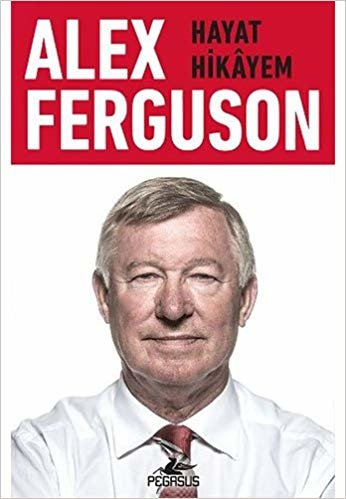 Alex Ferguson - Hayat hikayem