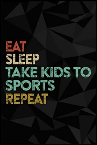Eat Sleep Take Kids To Sports RepeaSaying Sports Family Funny Notebook Planner: Take Kids to Sports Journal (Notebook, Diary, Gifts) for women, ,Planner,Meeting,Daily Organizer indir