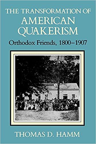 The Transformation of American Quakerism: Orthodox Friends, 1800-1907 (Religion in North America)