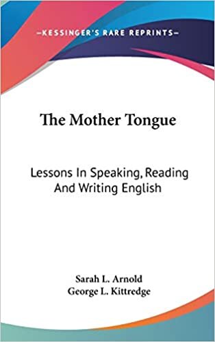 The Mother Tongue: Lessons In Speaking, Reading And Writing English