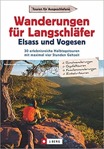 Wanderungen für Langschläfer Elsass und Vogesen: 30 erlebnisreiche Halbtagstourenmit maximal vier Stunden Gehzeit