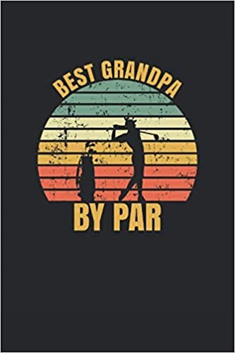 Best Grandpa By Par: Golfing Log Book for Miniature Golf Clubs | Enter notes, appointments, tasks & ideas | Squared approx. 120 pages | Format 6" x 9" (approx. A5) | Gift for Golfer Putter