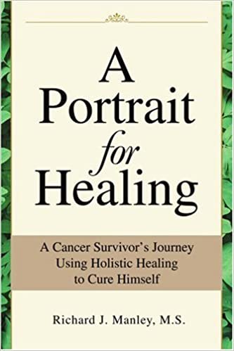 A Portrait for Healing: A Cancer Survivor's Journey Using Holistic Healing to Cure Himself indir