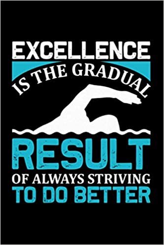 Swimming Notebook Excellence is the gradual result of always striving to do better: 120 graph paper pages with 6x9 swimming notebook, diary and journal