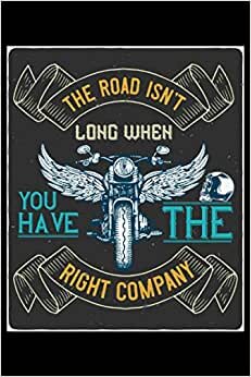 The road isn't long when you have the right company: Lined Notebook Journal ToDo Exercise Book or Diary (6" x 9" inch) with 120 pages