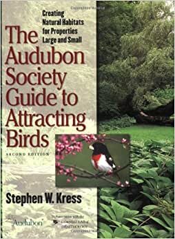 The Audubon Society Guide to Attracting Birds: Creating Natural Habitats for Properties Large and Small indir