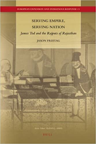Serving Empire, Serving Nation: James Tod and the Rajputs of Rajasthan (European Expansion and Indigenous Response)