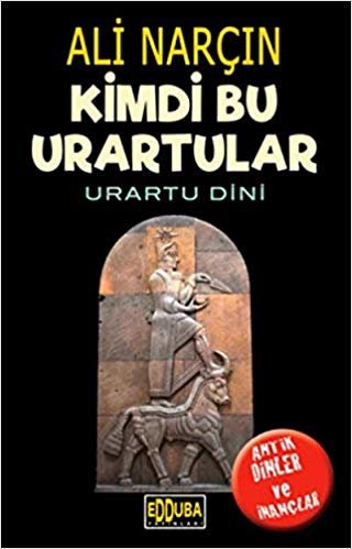 Kimdi Bu Urartular - Urartu Dini: Antik Dinler ve İnançlar