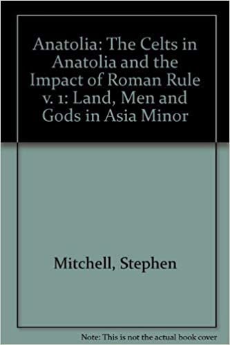 Anatolia: Land, Men, and Gods in Asia Minor : The Celts in Anatolia and the Impact of Roman Rule: 001