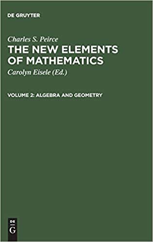 The New Elements of Mathematics: Algebra and Geometry (New Elements of Mathematics by Charles S. Peirce): Volume 2 indir