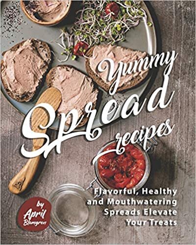 Yummy Spread Recipes: Flavorful, Healthy and Mouthwatering Spreads Elevate Your Treats