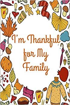 I'm Thankful for My Family: Thanksgiving Notebook Gift, Journal Gift,For Gratitude, Planner decoration ,Memory Keeping , 110 Pages, 6x9, Cover, Matte Finish. indir