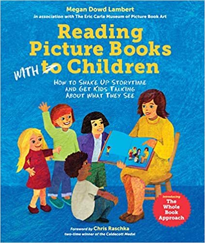 Reading Picture Books with Children: How to Shake Up Storytime and Get Kids Talking about What They See