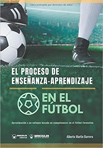 El proceso de Enseñanza-Aprendizaje en el Fútbol: Aproximación a un enfoque basado en competencias en el Fútbol Formativo indir